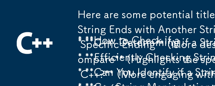 根據您提供的文本，以下是一些可能採用問題格式的標題：

* 如何在 C 中檢查字串是否以另一個字串結尾？ （簡單直接）
* C : 判斷字串是否包含