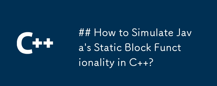 How to Simulate Java\'s Static Block Functionality in C  ?