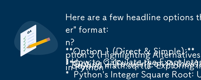 ここでは、「質疑応答」形式の本質を捉えた、記事に適した見出しオプションをいくつか示します。

オプション 1 (直接的かつ単純):
* 正確な整数平方を計算する方法