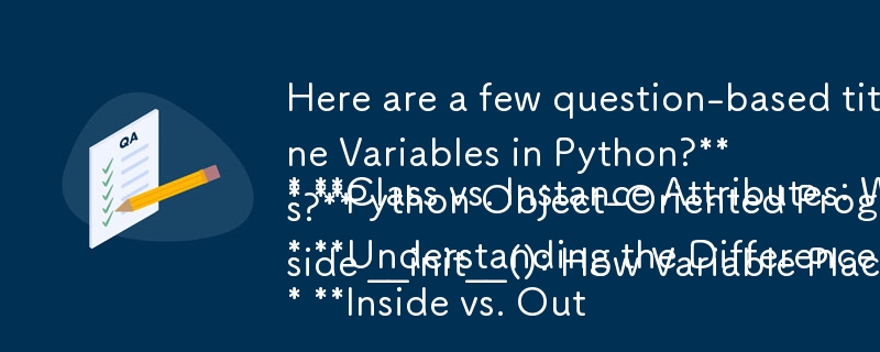 以下是一些适合您文章的基于问题的标题：

* 类属性与实例属性：Python 中应该在哪里定义变量？
* Python 面向对象编程：何时使用类属性