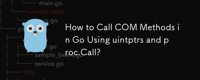 Bagaimana untuk Memanggil Kaedah COM dalam Go Menggunakan uintptrs dan proc.Call?