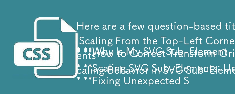 記事の内容に適した質問ベースのタイトルをいくつか示します。

* SVG サブ要素が左上隅から拡大縮小するのはなぜですか?
* SVG サブスケールをスケーリングする際の変換原点の問題を修正する方法