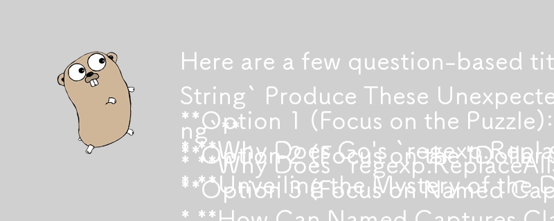 다음은 출력의 수수께끼 같은 특성을 염두에 두고 몇 가지 질문 기반 제목입니다.

옵션 1(퍼즐에 집중):
* Go\의 `regexp.ReplaceAllString`이 예상치 못한 출력을 생성하는 이유는 무엇입니까?