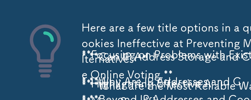 記事に基づいた質問形式のタイトル オプションをいくつか示します。

既存の手法の問題点に焦点を当てる:

* IP アドレスと Cookie が複数のオンライン投票の防止に効果がないのはなぜですか