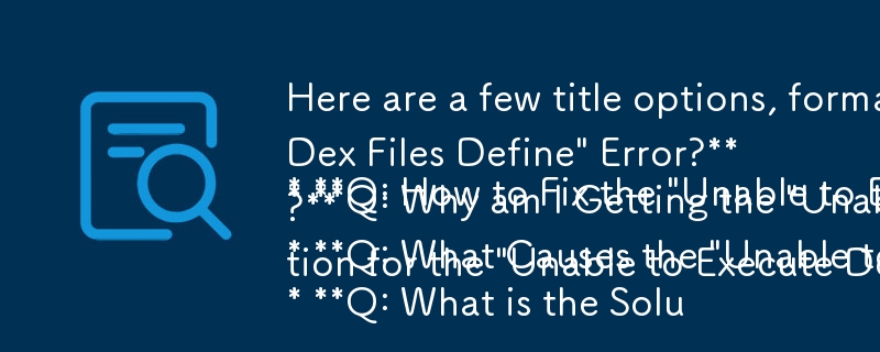 以下是一些标题选项，格式为问答对：

* 问：如何修复'无法执行 Dex：定义多个 Dex 文件”错误？
* 问：为什么我收到'无法
