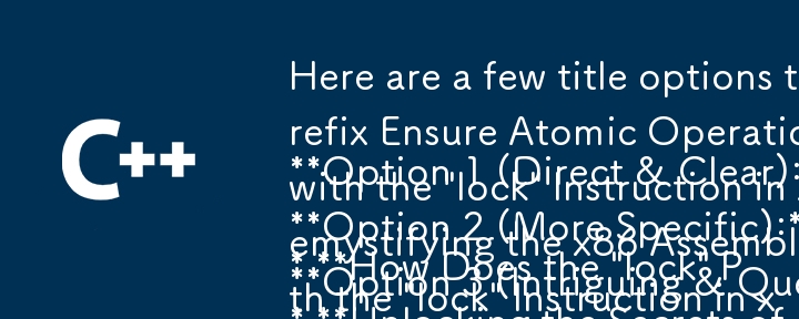 以下是一些適合您文章內容和風格的標題選項：

選項 1（直接且透明）：

* “lock”前綴如何確保 x86 彙編中的原子操作？ 

選項2