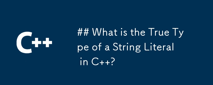 What is the True Type of a String Literal in C  ?