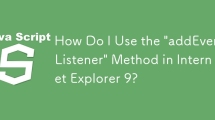 How Do I Use the \'addEventListener\' Method in Internet Explorer 9?