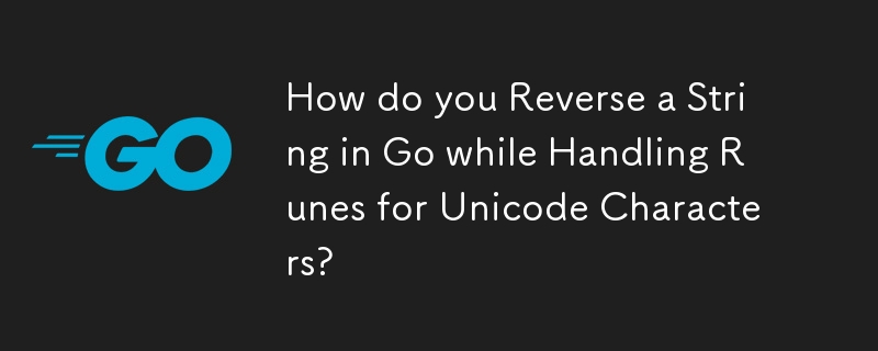 在处理 Unicode 字符的符文时，如何反转 Go 中的字符串？