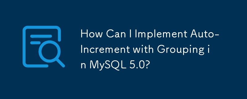 How Can I Implement Auto-Increment with Grouping in MySQL 5.0?