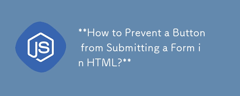 Wie kann verhindert werden, dass eine Schaltfläche ein Formular in HTML sendet?