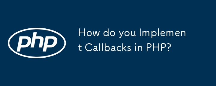 Wie implementiert man Rückrufe in PHP?