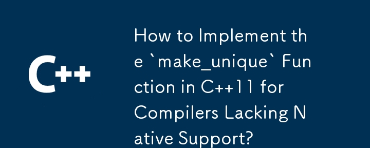 How to Implement the `make_unique` Function in C  11 for Compilers Lacking Native Support?