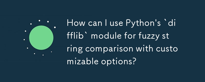 Bagaimanakah saya boleh menggunakan modul `difflib` Python untuk perbandingan rentetan kabur dengan pilihan yang boleh disesuaikan?