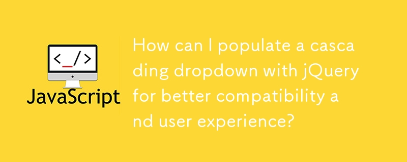 Wie kann ich mit jQuery ein kaskadierendes Dropdown-Menü füllen, um die Kompatibilität und Benutzererfahrung zu verbessern?