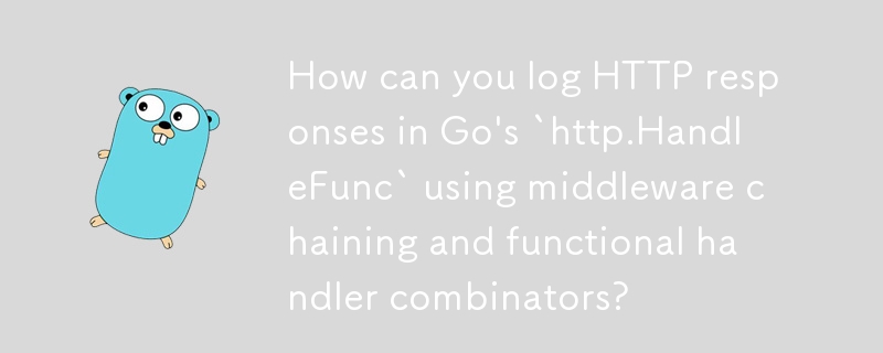 如何使用中介軟體連結和功能處理程序組合器在 Go 的「http.HandleFunc」中記錄 HTTP 回應？