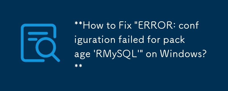 Windows で「エラー: パッケージ \'RMySQL\' の構成に失敗しました」を修正する方法?