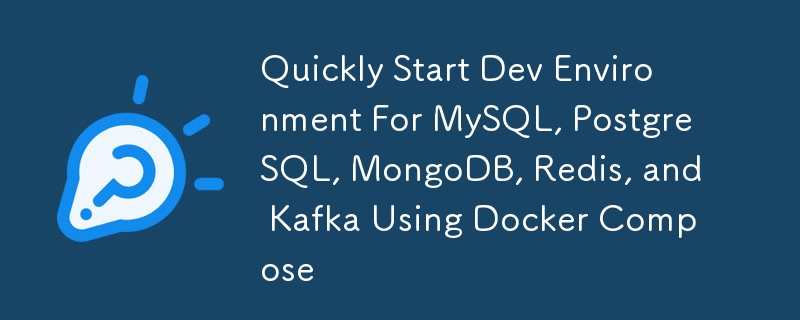 Mulakan Persekitaran Dev dengan pantas untuk MySQL, PostgreSQL, MongoDB, Redis dan Kafka Menggunakan Docker Compose