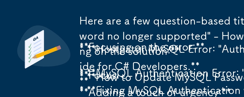 以下是一些适合您提供的文章的基于问题的标题：

重点关注错误：

* MySQL 身份验证错误：\'不再支持使用旧密码进行身份验证\” - 如何