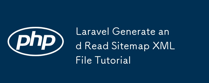 Tutorial Fail XML Laravel Menjana dan Membaca Peta Laman