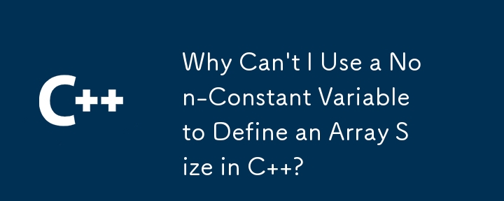 Why Can\'t I Use a Non-Constant Variable to Define an Array Size in C  ?