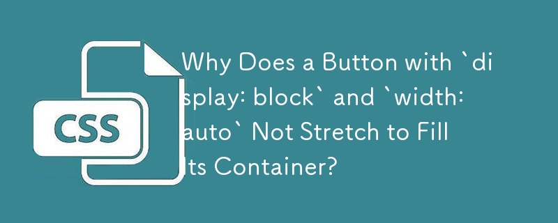 Mengapa Butang dengan `display: block` dan `width: auto` Tidak Meregangkan untuk Mengisi Bekasnya?