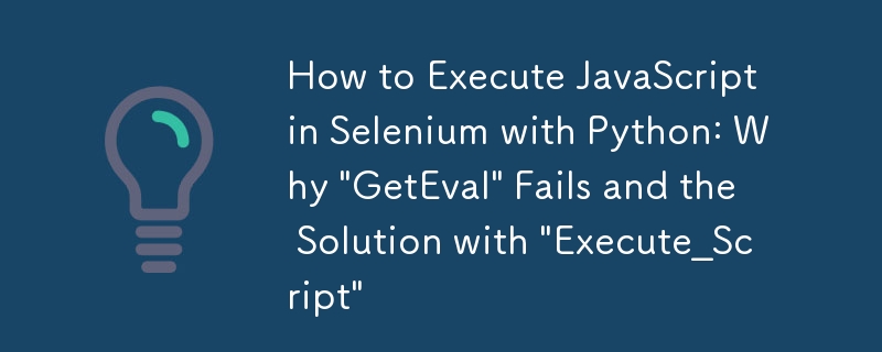 So führen Sie JavaScript in Selenium mit Python aus: Warum „GetEval“ fehlschlägt und die Lösung mit „Execute_Script“