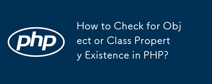 How to Check for Object or Class Property Existence in PHP?