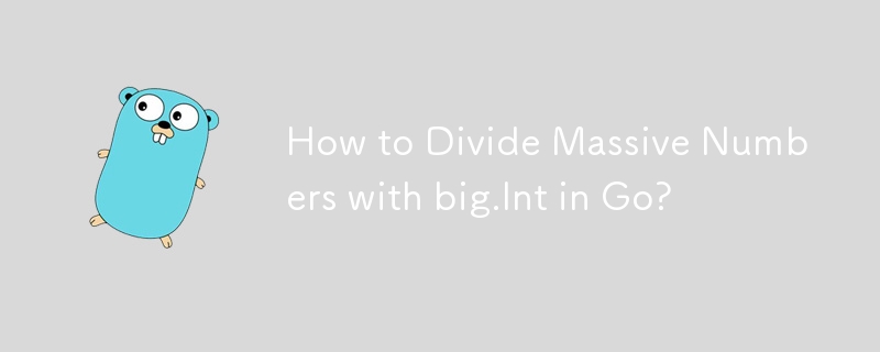 How to Divide Massive Numbers with big.Int in Go?