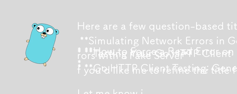 Here are a few question-based titles that fit the article\'s content:

* How to Force a Read Error on the Response Body in Go?
* Simulating Network Errors in Go HTTP Client Testing: Forcing Read Failu