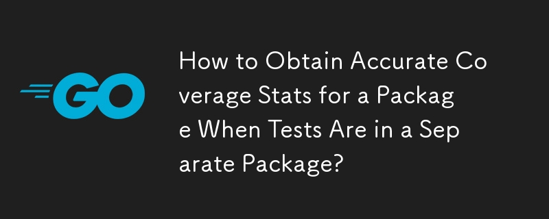 How to Obtain Accurate Coverage Stats for a Package When Tests Are in a Separate Package?