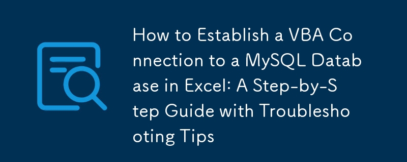 Comment établir une connexion VBA à une base de données MySQL dans Excel : un guide étape par étape avec des conseils de dépannage