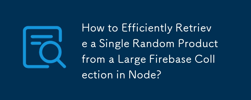 ノード内の大規模な Firebase コレクションから単一のランダムな製品を効率的に取得するにはどうすればよいですか?