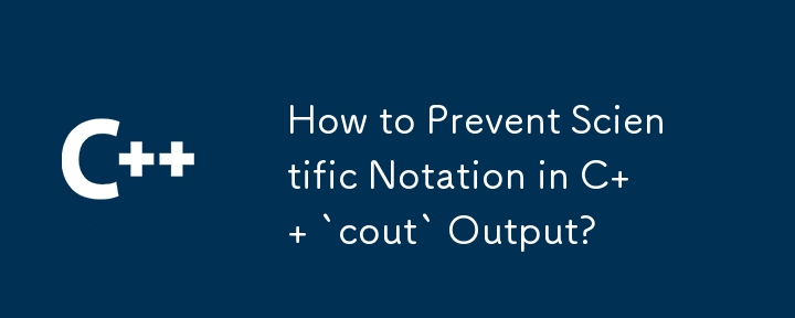 How to Prevent Scientific Notation in C   `cout` Output?