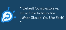 Default Constructors vs. Inline Field Initialization: When Should You Use Each?