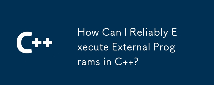 How Can I Reliably Execute External Programs in C  ?