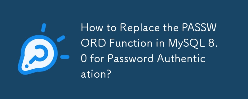 Bagaimana untuk Menggantikan Fungsi Kata Laluan dalam MySQL 8.0 untuk Pengesahan Kata Laluan?