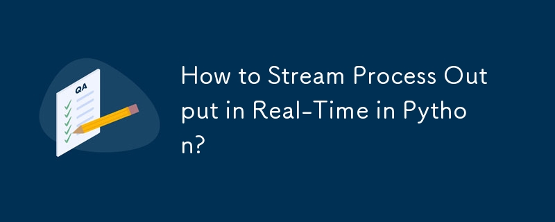 Comment diffuser la sortie du processus en temps réel en Python ?