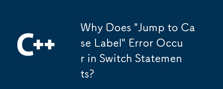 為什麼 Switch 語句會出現「Jump to Case Label」錯誤？