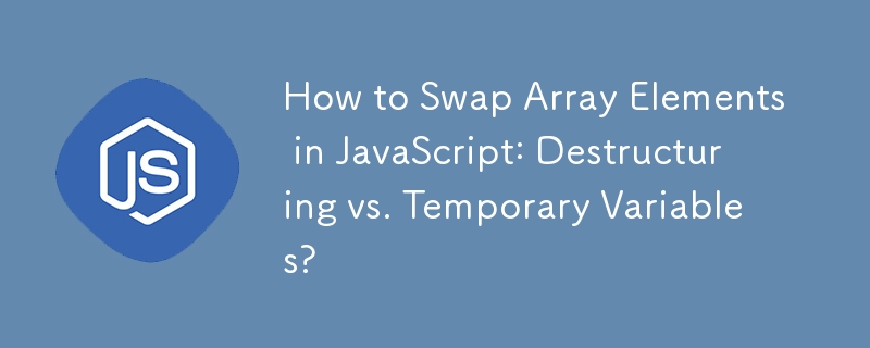 How to Swap Array Elements in JavaScript: Destructuring vs. Temporary ...