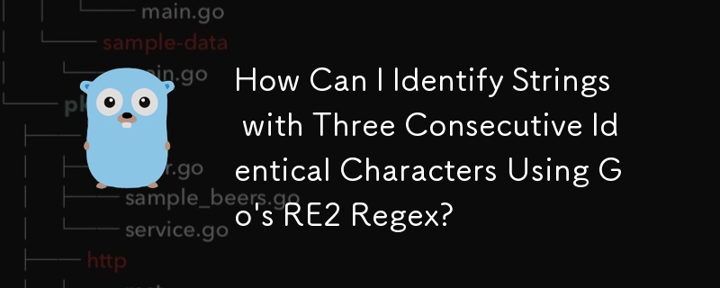 How Can I Identify Strings with Three Consecutive Identical Characters Using Go\'s RE2 Regex?