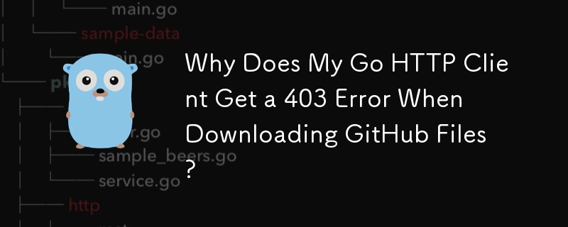 Why Does My Go HTTP Client Get a 403 Error When Downloading GitHub Files?