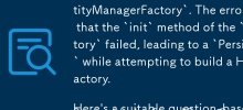 The article describes a Spring boot project that fails to start due to an error creating the `entityManagerFactory`. The error message indicates that the `init` method of the `entityManagerFactory` fa