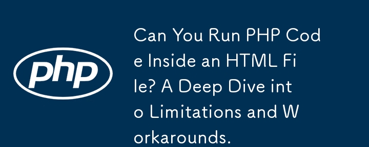 Können Sie PHP-Code in einer HTML-Datei ausführen? Ein tiefer Einblick in Einschränkungen und Problemumgehungen.