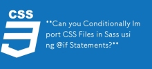 您可以使用 @if 語句有條件地在 Sass 中匯入 CSS 檔案嗎？