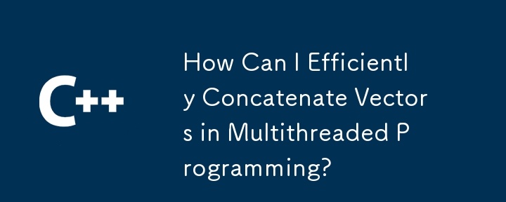 How Can I Efficiently Concatenate Vectors in Multithreaded Programming?