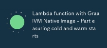 Lambda function with GraalVM Native Image - Part easuring cold and warm starts