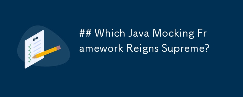 Welches Java-Mocking-Framework ist das Beste?