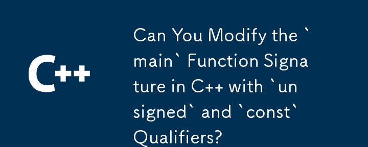 Can You Modify the `main` Function Signature in C   with `unsigned` and `const` Qualifiers?