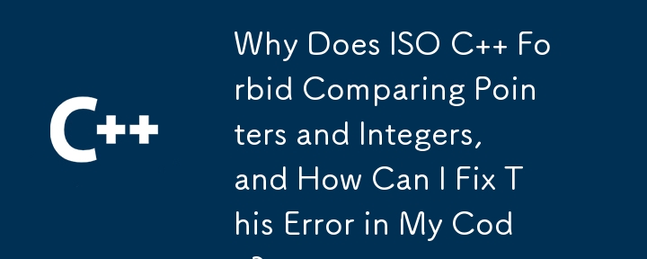 Why Does ISO C   Forbid Comparing Pointers and Integers, and How Can I Fix This Error in My Code?